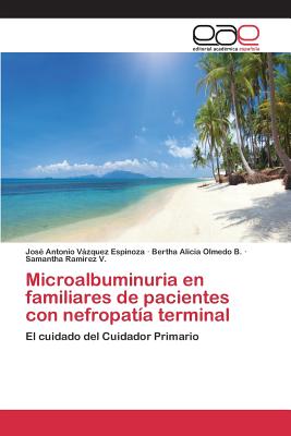 Microalbuminuria En Familiares de Pacientes Con Nefropatia Terminal - Vzquez Espinoza Jos? Antonio, and Olmedo B Bertha Alicia, and Ram?rez V Samantha