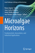 Microalgae Horizons: Fundamentals, Innovations, and Industrial Applications
