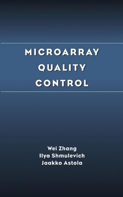 Microarray Quality Control - Zhang, Wei, and Shmulevich, Ilya, and Astola, Jaakko