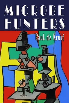 Microbe Hunters - de Kruif, Paul