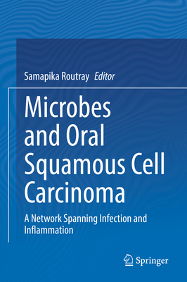 Microbes and Oral Squamous Cell Carcinoma: A Network Spanning Infection and Inflammation - Routray, Samapika (Editor)