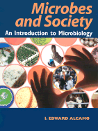 Microbes and Society: An Introduction to Microbiology - Alcamo, Edward I, Ph.D., and Alcamo, I Edward