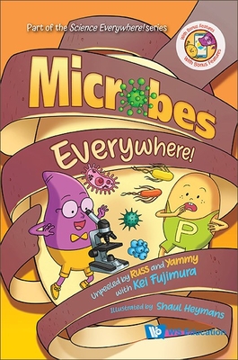 Microbes Everywhere!: Unpeeled by Russ and Yammy with Kei Fujimura - Fujimura, Kei Eileen, and Heymans, Shaul