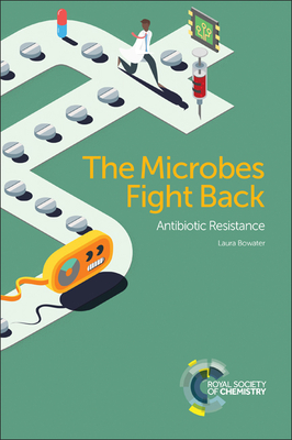 Microbes Fight Back: Antibiotic Resistance - Bowater, Laura