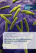 Microbes for Drug Metabolism, Synthesis and Interaction Studies