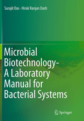 Microbial Biotechnology- A Laboratory Manual for Bacterial Systems - Das, Surajit, and Dash, Hirak Ranjan