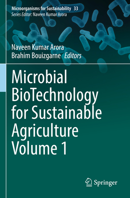 Microbial BioTechnology for Sustainable Agriculture Volume 1 - Arora, Naveen Kumar (Editor), and Bouizgarne, Brahim (Editor)