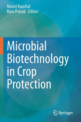 Microbial Biotechnology in Crop Protection - Kaushal, Manoj (Editor), and Prasad, Ram (Editor)
