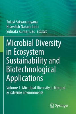 Microbial Diversity in Ecosystem Sustainability and Biotechnological Applications: Volume 1. Microbial Diversity in Normal & Extreme Environments - Satyanarayana, Tulasi (Editor), and Johri, Bhavdish Narain (Editor), and Das, Subrata Kumar (Editor)