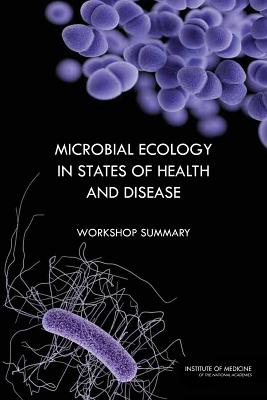 Microbial Ecology in States of Health and Disease: Workshop Summary - Institute of Medicine, and Board on Global Health, and Forum on Microbial Threats