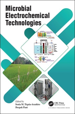 Microbial Electrochemical Technologies - Tiquia-Arashiro, Sonia M (Editor), and Pant, Deepak (Editor)