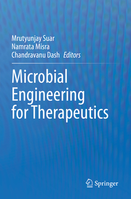 Microbial Engineering for Therapeutics - Suar, Mrutyunjay (Editor), and Misra, Namrata (Editor), and Dash, Chandravanu (Editor)