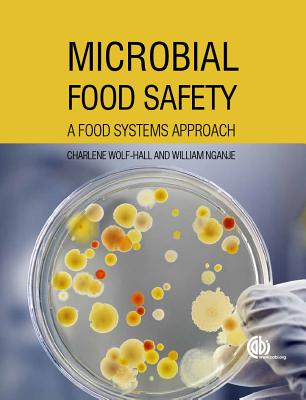 Microbial Food Safety: A Food Systems Approach - Wolf-Hall, Charlene, and Nganje, William