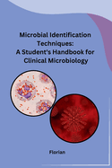 Microbial Identification Techniques: A Student's Handbook for Clinical Microbiology