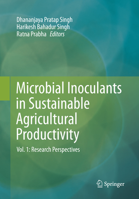 Microbial Inoculants in Sustainable Agricultural Productivity, Volume 1: Research Perspectives - Singh, Dhananjaya Pratap (Editor), and Singh, Harikesh Bahadur (Editor), and Prabha, Ratna (Editor)