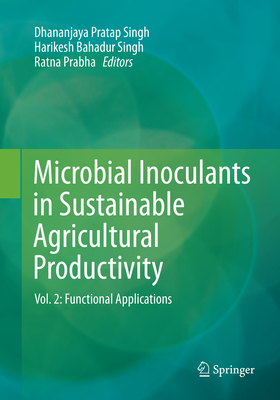 Microbial Inoculants in Sustainable Agricultural Productivity, Volume 2: Functional Applications - Singh, Dhananjaya Pratap (Editor), and Singh, Harikesh Bahadur (Editor), and Prabha, Ratna (Editor)