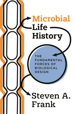 Microbial Life History: The Fundamental Forces of Biological Design - Frank, Steven A