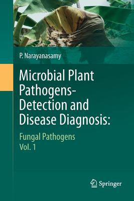 Microbial Plant Pathogens-Detection and Disease Diagnosis:: Fungal Pathogens, Vol.1 - Narayanasamy, P, Dr.