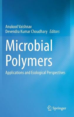 Microbial Polymers: Applications and Ecological Perspectives - Vaishnav, Anukool (Editor), and Choudhary, Devendra Kumar (Editor)