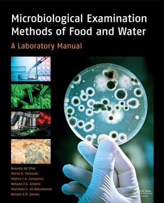Microbiological Examination Methods of Food and Water: A Laboratory Manual - da Silva, Neusely, and Hirotomi Taniwaki, Marta, and Junqueira, Valria Christina