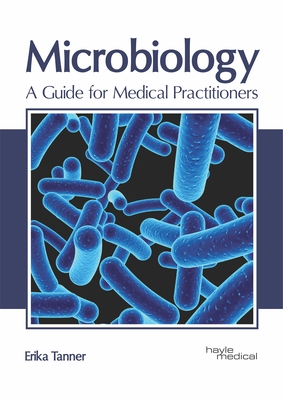 Microbiology: A Guide for Medical Practitioners - Tanner, Erika (Editor)