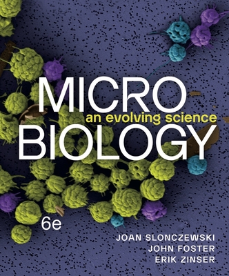 Microbiology: An Evolving Science - Slonczewski, Joan L, and Foster, John W, and Zinser, Erik R