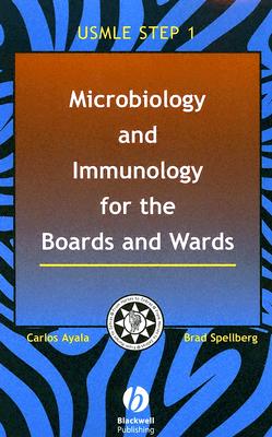 Microbiology and Immunology for the Boards and Wards: USMLE Step 1 - Ayala, Carlos, Dr., and Spellberg, Brad, MD