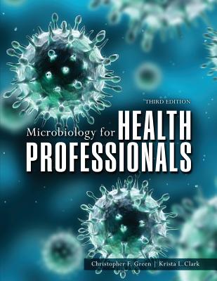 Microbiology for Health Professionals - Clark, Krista, and Green, Christopher