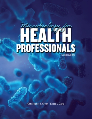 Microbiology for Health Professionals - Clark, Krista, and Green, Christopher