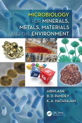 Microbiology for Minerals, Metals, Materials and the Environment - Abhilash (Editor), and Pandey, B D, Dr. (Editor), and Natarajan, K A (Editor)