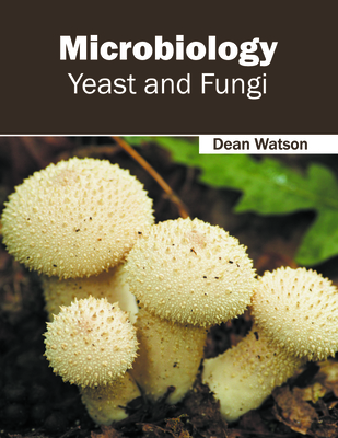 Microbiology: Yeast and Fungi - Watson, Dean (Editor)