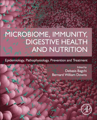 Microbiome, Immunity, Digestive Health and Nutrition: Epidemiology, Pathophysiology, Prevention and Treatment - Bagchi, Debasis (Editor), and Downs, Bernard William (Editor)