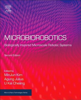 Microbiorobotics: Biologically Inspired Microscale Robotic Systems - Kim, Minjun (Editor), and Julius, Anak Agung (Editor), and Cheang, U Kei (Editor)