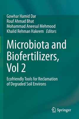 Microbiota and Biofertilizers, Vol 2: Ecofriendly Tools for Reclamation of Degraded Soil Environs - Dar, Gowhar Hamid (Editor), and Bhat, Rouf Ahmad (Editor), and Mehmood, Mohammad Aneesul (Editor)