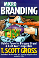 Microbranding: Build a Powerful Personal Brand & Beat Your Competition - Gross, T Scott, and Ries, Al (Introduction by)