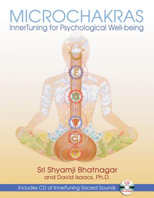 Microchakras: Innertuning for Psychological Well-Being - Bhatnagar, Sri Shyamji, and Isaacs, David, MB, MD, MRCP, Fracp