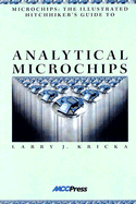 Microchips: The Illustrated Hitchhiker's Guide to Analytical Microchips - Kricka, Larry J