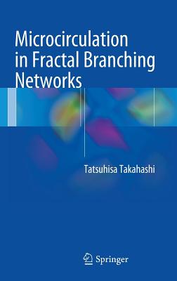 Microcirculation in Fractal Branching Networks - Takahashi, Tatsuhisa