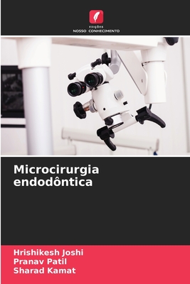 Microcirurgia endod?ntica - Joshi, Hrishikesh, and Patil, Pranav, and Kamat, Sharad