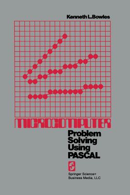 Microcomputer: Problem Solving Using PASCAL - Bowles, Kenneth L.
