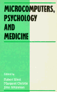 Microcomputers, Psychology and Medicine - West, Robert (Editor), and Christie, Margaret J (Editor), and Weinman, John (Editor)