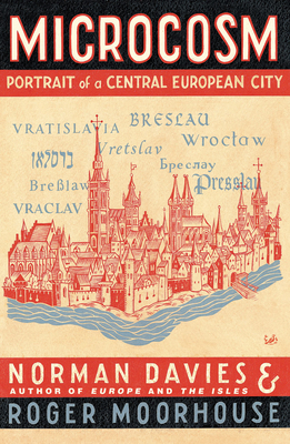Microcosm: A Portrait of a Central European City - Davies, Norman, and Moorhouse, Roger