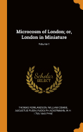Microcosm of London; Or, London in Miniature; Volume 1