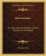 Microcosmus: An Essay Concerning Man And His Relation To The World