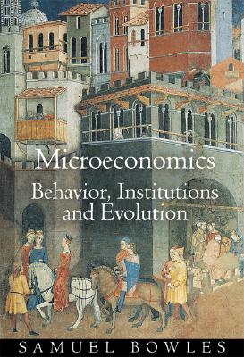 Microeconomics: Behavior, Institutions, and Evolution - Bowles, Samuel