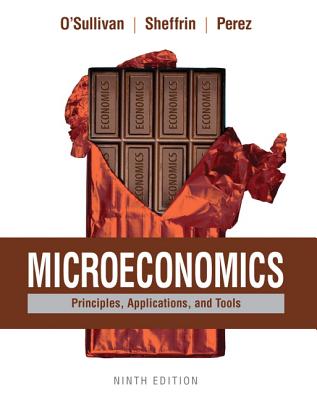 Microeconomics: Principles, Applications, and Tools - O'Sullivan, Arthur, and Sheffrin, Steven, and Perez, Stephen