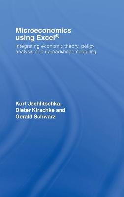 Microeconomics Using Excel: Integrating Economic Theory, Policy Analysis and Spreadsheet Modelling - Schwarz, Gerald, and Jechlitschka, Kurt, and Kirschke, Dieter