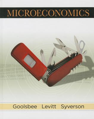 Microeconomics - Goolsbee, Austan, and Levitt, Steven, and Syverson, Chad