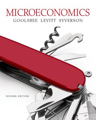 Microeconomics - Goolsbee, Austan, and Levitt, Steven, and Syverson, Chad