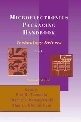 Microelectronics Packaging Handbook: Technology Drivers Part I - Tummala, R R, and Rymaszewski, Eugene J, and Klopfenstein, Alan G